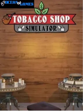 Tobacco Shop Simulator Ocean of Games