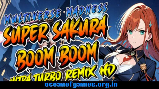 Super Sakura Boom Boom Multiverse Madness Ultra Turbo Remix HD Free Download