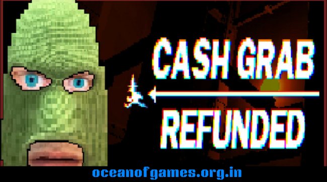 CashGrab Refunded Free Download