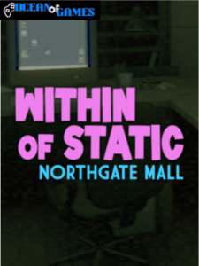 Within of Static - Northgate Mall ocean of games